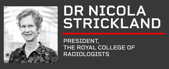 Dr Nicola Strickland - President, The Royal College of Radiologists